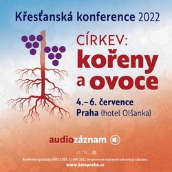 KK 2022 – Církev: kořeny a ovoce (AUDIOZÁZNAM ke stažení)