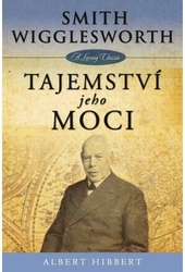 Smith Wigglesworth: Tajemství Jeho moci